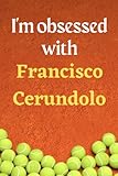 I'm obsessed with Francisco Cerundolo: Lined Notebook Journal Tennis Birthday Present for Francisco Cerundolo fans - 6x9 inches - 110 pages