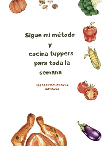 Sigue mi método y cocina tus tupper de toda la semana: Nazaret Bohorquez Morales