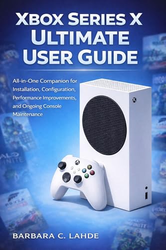 Xbox Series X Ultimate User Guide: All-in-one companion for installation, configuration, performance improvements, and ongoing console maintenance (English Edition)