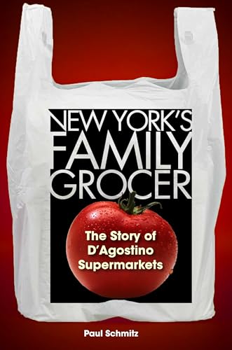 New York's Family Grocer: The Story of D'Agostino Supermarkets