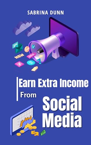 Earn Extra Income Through Social Media (English Edition)