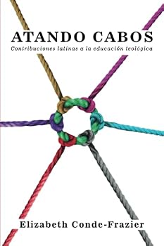 Paperback Atando Cabos: Contribuciones Latinas a la Educacion Teologica (Spanish Edition) [Spanish] Book
