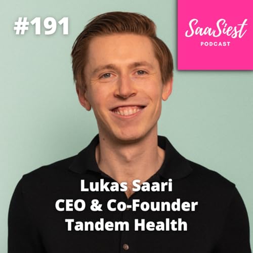 『191. Lukas Saari, CEO & Co-Founder, Tandem Health - SaaS isn’t just about technology, but about truly understanding the people you serve!』のカバーアート