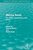 Making Sense: The Child's Construction of the World