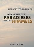 Geschichte des Paradieses und des Himmels: Mit einem Exkurs über Utopie - Herbert Vorgrimler 