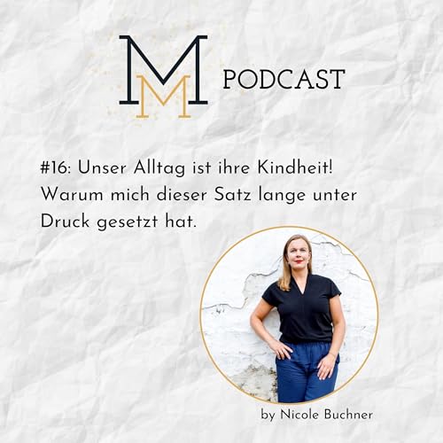 『#16: Unser Alltag ist ihre Kindheit! Warum mich dieser Satz lange unter Druck gesetzt hat.』のカバーアート
