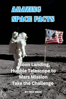 AMAZING SPACE FACTS: Moon Landing, Hubble Telescope to Mars Mission
