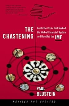 The Chastening: Inside The Crisis That Rocked The Global Financial System And Humbled The Imf by [Paul Blustein]