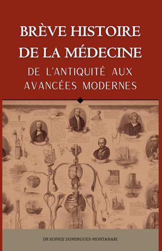 BRÈVE HISTOIRE DE LA MÉDECINE - De l’Antiquité aux Avancées...