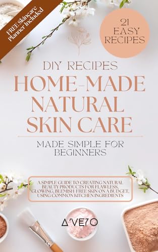 Home-Made Natural Skincare Made Simple For Beginners: A Simple Guide to Creating Natural Beauty Products for Flawless, Glowing, Blemish-Free Skin on a ... Common Kitchen Ingredients (Natural Remedies)