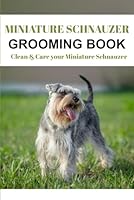 Miniature Schnauzer Grooming Book: Clean & Care your Miniature Schnauzer B0CPPQ88GB Book Cover