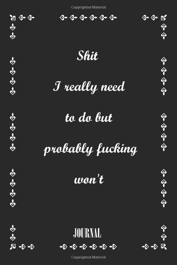 Shit I really need to do but probably fucking won't. best gift Birthday/ Valentine's Day gift/Anniversary for friendS. vegan . Coworker ,FAMILY.: ... 120 Pages, 6x9, Soft Cover, Matte Finish