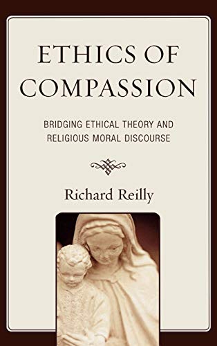 Ethics of Compassion: Bridging Ethical Theory and Religious Moral Discourse (Studies in Comparative Philosophy and Religion)