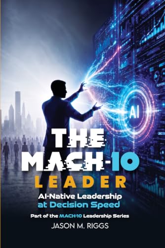 Image of The MACH-10 Leader: AI-Native Leadership at Decision Speed (The MACH-10 Leadership Series)