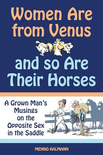 Women Are from Venus and So Are Their Horses: A Grown man's Musings on the Opposite Sex