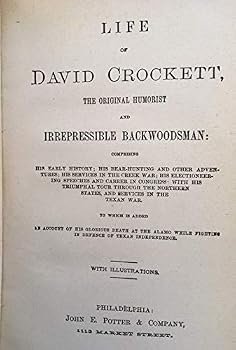 Life of David Crockett; the Original Humorist and Irrepressible Backwoodsman...