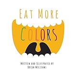 Eat More Colors: A Fun Educational Rhyming Book About Healthy Eating and Nutrition for Kids, Vegan Book, Colorful Pictures, Fun Facts