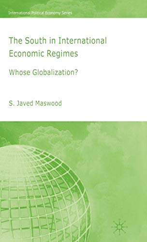 The South in International Economic Regimes: Whose Globalization? (International Political Economy Series)