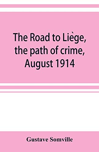 The road to Liège, the path of crime, August 1914