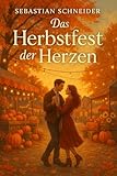Das Herbstfest der Herzen: Wenn Gegensätze sich anziehen – Eine romantische Herbstgeschichte