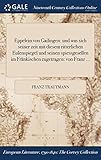  Eppelein von Gailingen: und was sich seiner zeit mit diesem ritterlichen Eulenspiegel und seinen spiessgesellen im Fränkischen zugetragen: von Franz ...
