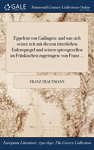 Eppelein von Gailingen: und was sich seiner zeit mit diesem ritterlichen Eulenspiegel und seinen spiessgesellen im Fränkischen zugetragen: von Franz ... (German Edition)