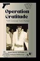 OPERATION GRATITUDE: KILL COLONEL TOM PARKER 0796187096 Book Cover