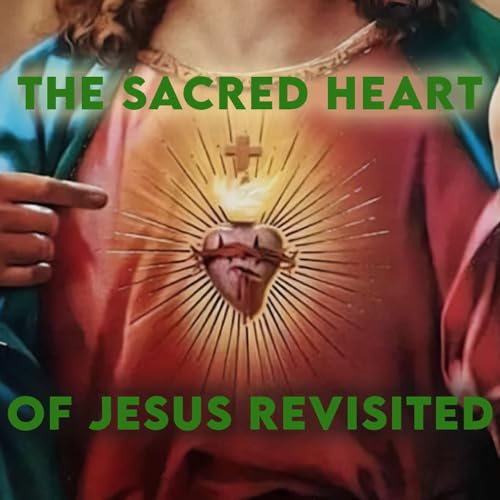 Season 6 Episode 145 - The Sacred Heart of Jesus Revisited