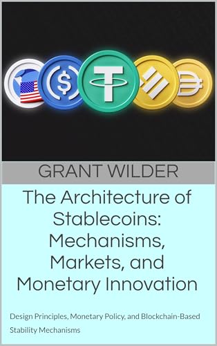 The Architecture of Stablecoins: Mechanisms, Markets, and Monetary Innovation: Design Principles, Monetary Policy, and Blockchain-Based Stability Mechanisms
