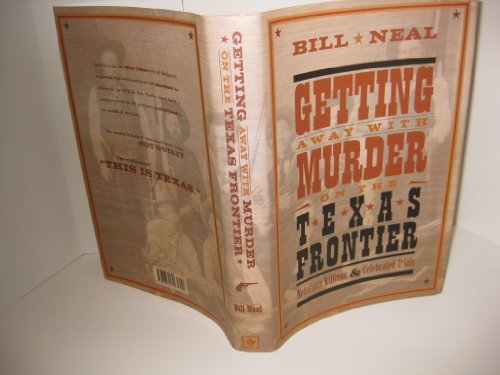 Getting Away with Murder on the Texas Frontier: Notorious Killings and Celebrated Trials