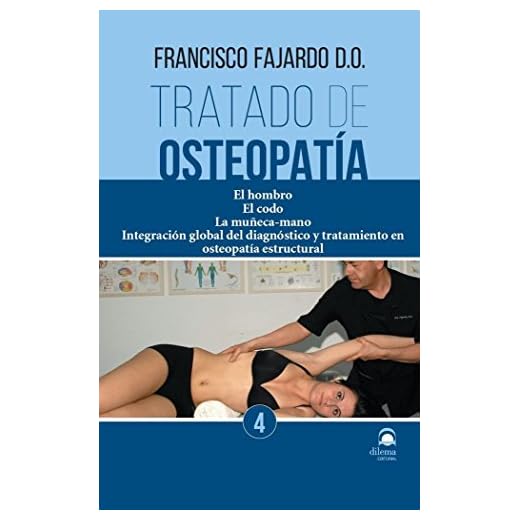 TRATADO DE OSTEOPATIA TOMO 4: El hombro. El codo. La muñeca-mano. Integración global del diagnóstico y tratamiento en osteopatía estructural