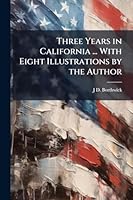 Three Years in California ... With Eight Illustrations by the Author 102428638X Book Cover