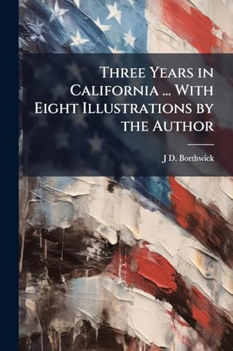 Three Years in California ... With Eight Illust... 102428638X Book Cover