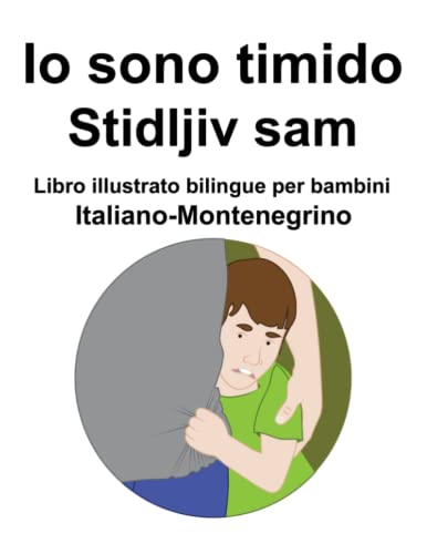 Italiano-Montenegrino Io sono timido/ Stidljiv sam Libro illustrato bilingue per bambini (Italian Edition)