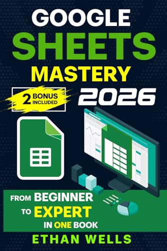 Google Sheets Mastery: From Beginner to Expert in One Book: Master Formulas, Dashboards, and Automation with Real-World Examples and Ready-to-Use Script Templates (Business Productivity Blueprint)
