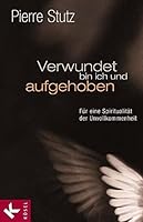 Verwundet bin ich und aufgehoben. Für eine Spiritualität der Unvollkommenheit. 3466366232 Book Cover