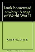 Look Homeward Cowboy a saga of WWII 0966437403 Book Cover