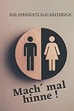 Mach mal hinne! - Das verrückte Klo-Gästebuch: Ideales Einzugsgeschenk, lustige Geschenkidee, zum Geburtstag, einfach für Freunde, geeignet für Männer, Frauen oder Paare