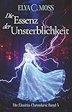 Die Essenz der Unsterblichkeit (Die Elmirin-Chroniken, Band 5)