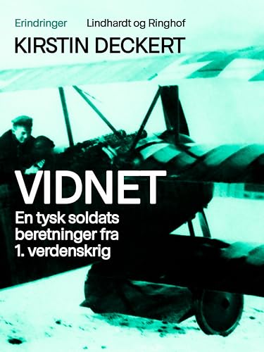 Vidnet: En tysk soldats beretninger fra 1. verdenskrig: uddrag fra Walter Deckerts erindringer "Fra Haifa ti (Danish Edition)