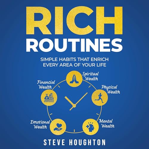 Rich Routines: Simple Habits That Enrich Every Area of Your Life
