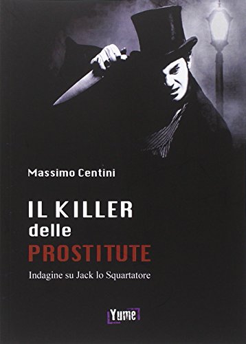 Il killer delle prostitute. Indagine su Jack lo Squartatore