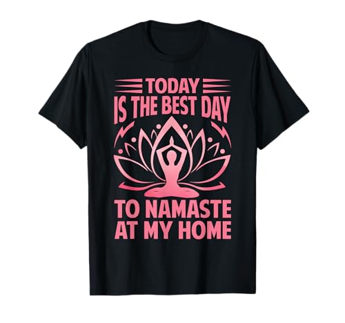 Today Is The Best Day To Namaste At Home - Funny Yoga Camiseta