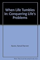 When Life Tumbles in: Conquering Life's Problems 0801006309 Book Cover