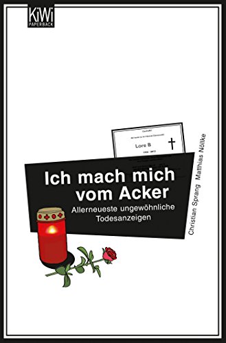 Ich mach mich vom Acker: Allerneueste ungewöhnliche Todesanzeigen Ich mach mich vom Acker: Allerneueste ungewöhnliche Todesanzeigen