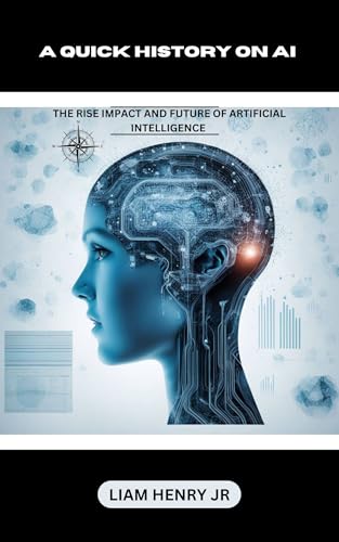 A Quick History On AI: The Rise Impact And Future Of Artificial Intelligence
