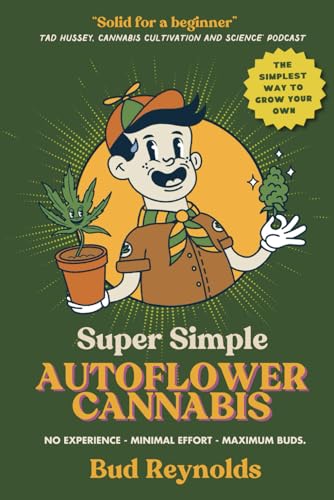 Super Simple Autoflower Cannabis: No experience. Minimal Effort. Maximum Buds.