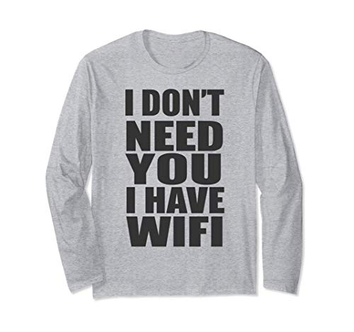 I Don't Need You I Have Wifi - Funny Quote Humor Internet Manga Larga