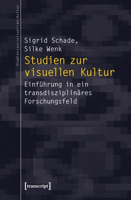 Studien zur visuellen Kultur: Eine Einführung: Einführung in ein transdisziplinäres Forschungsfeld