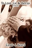 To Love, Lie & Betray 1442173823 Book Cover